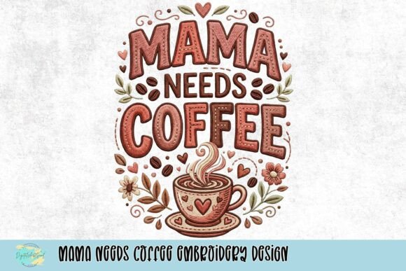 Download Mama Needs Coffee Embroidery Design - Mama needs coffee embroidery Collection